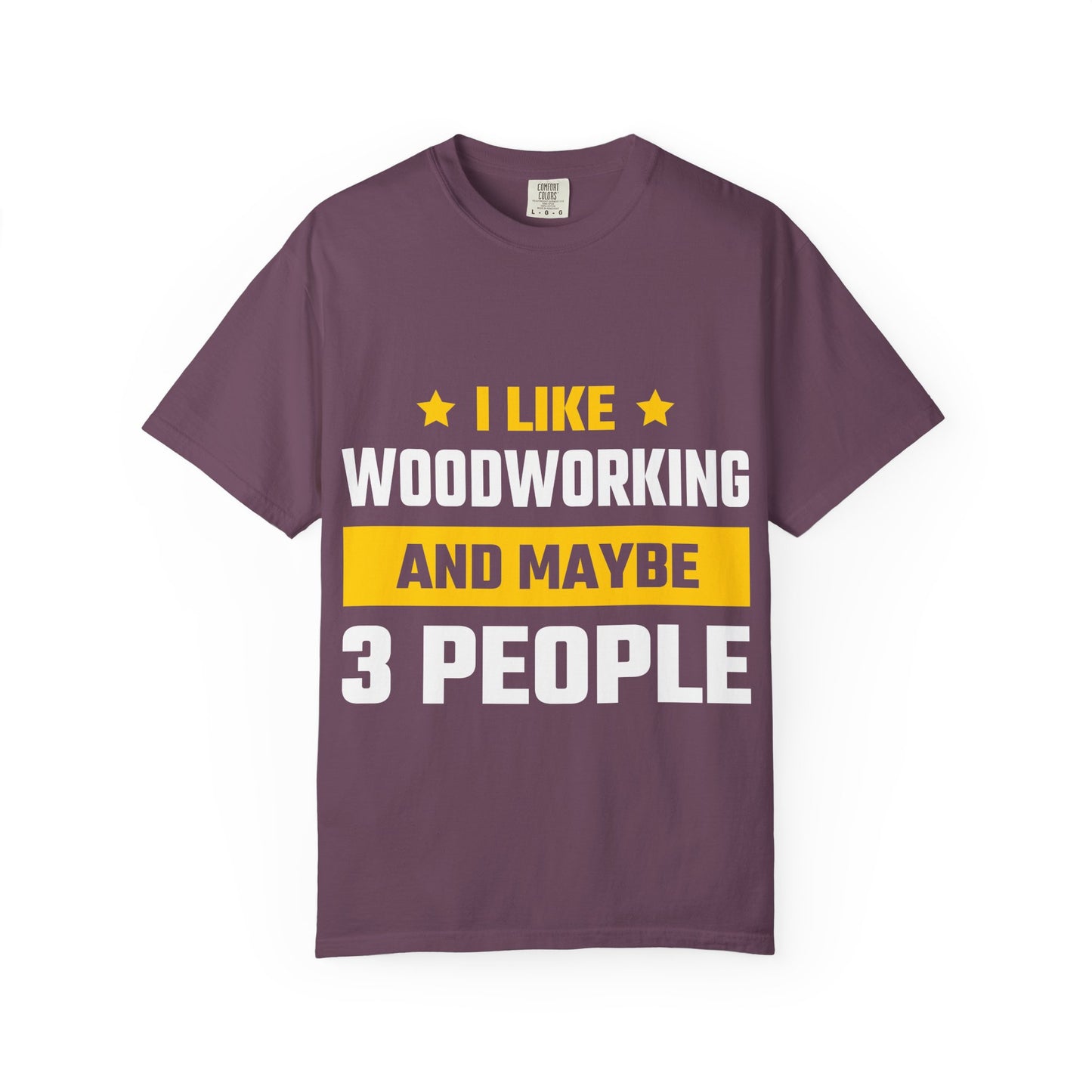 Woodworking T-Shirt — “I Like Woodworking And Maybe 3 People” Funny Carpenter Tee