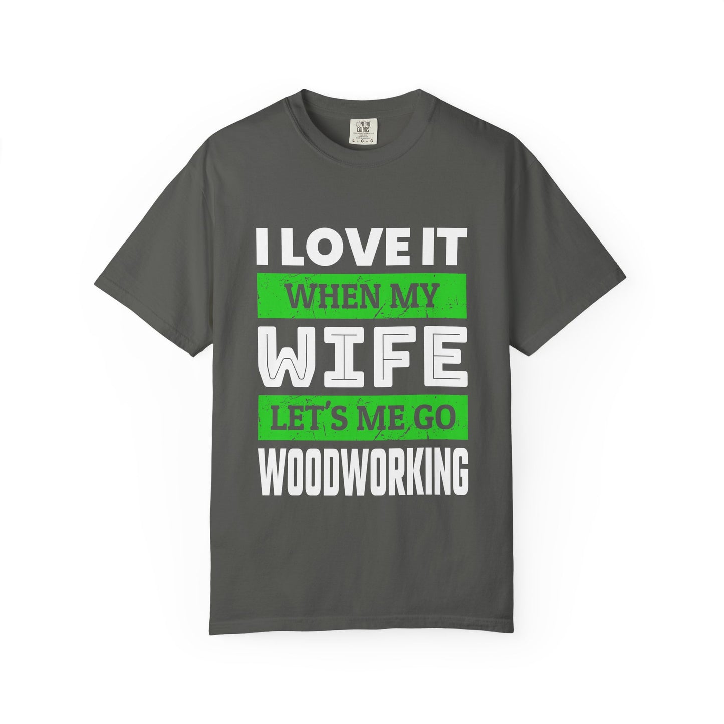 Woodworking T-Shirt — “I Love It When My Wife Lets Me Go Woodworking” Funny Gift Tee