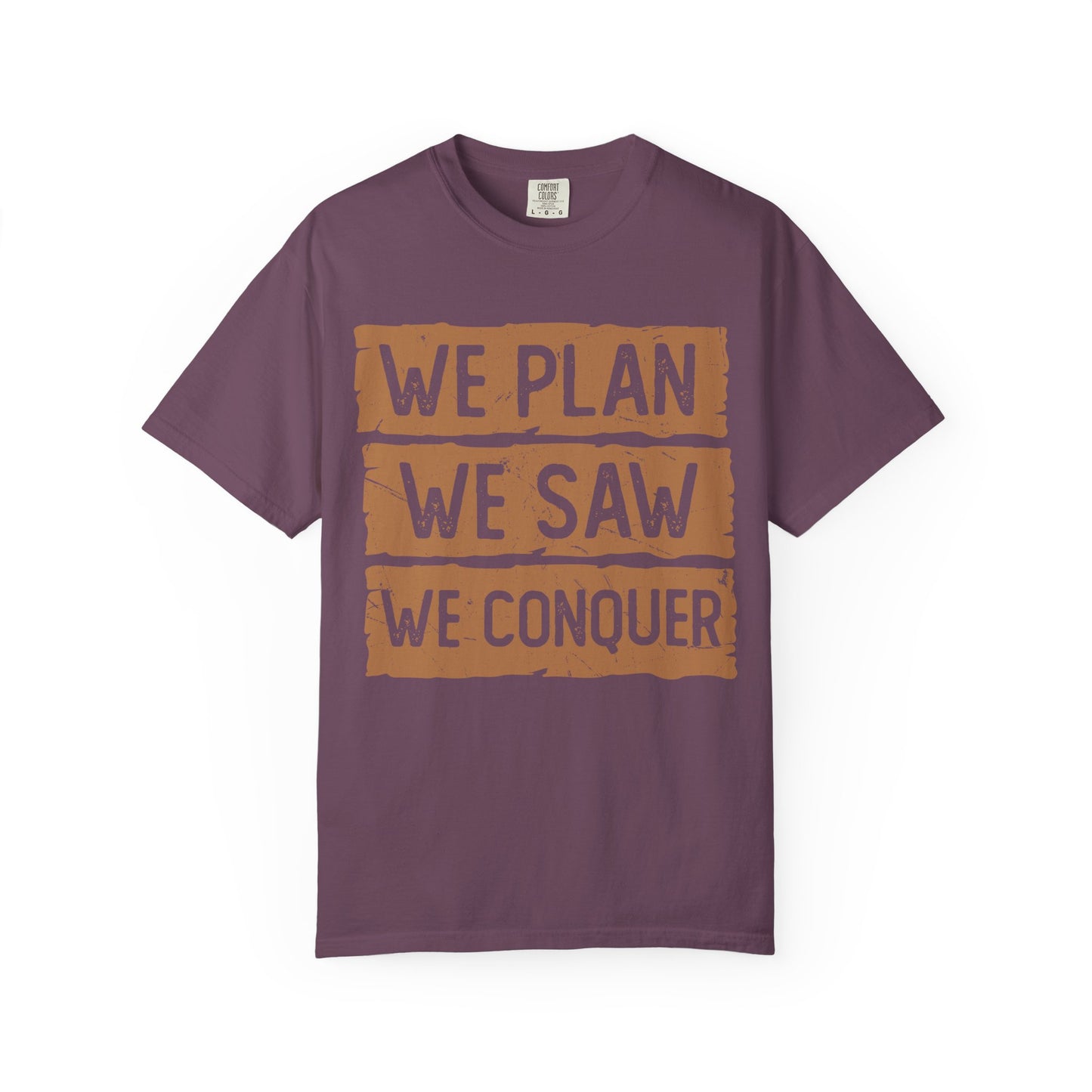We Plan We Saw We Conquer T-Shirt