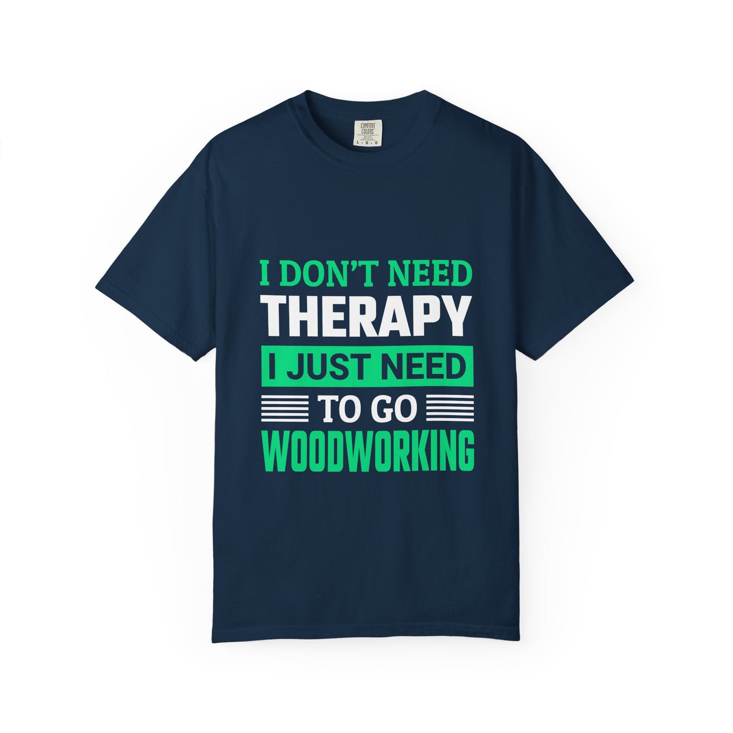 Woodworking T-Shirt — "I Don't Need Therapy I Just Need To Go Woodworking" Graphic Tee