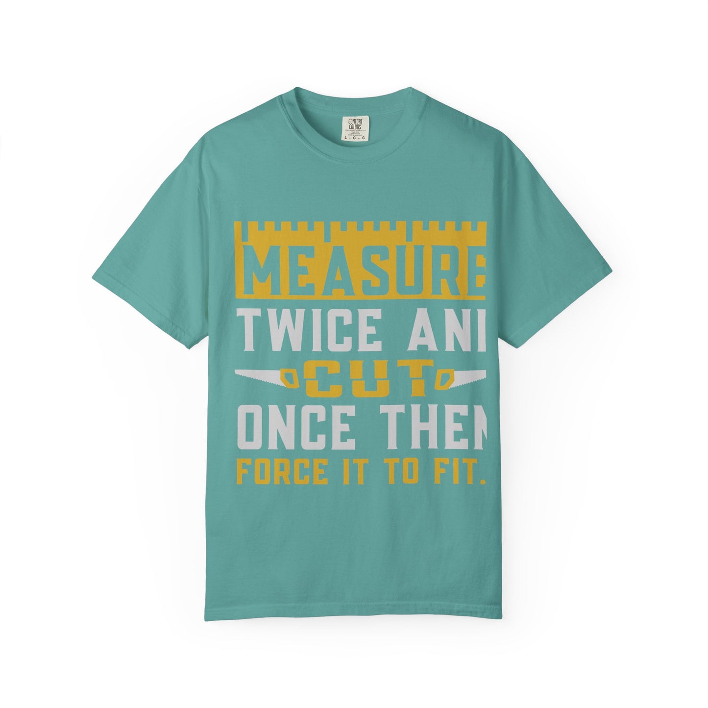 Measure Twice, Cut Once Carpenter T-Shirt — Funny Woodworking Quote Tee for Carpenters & DIYers