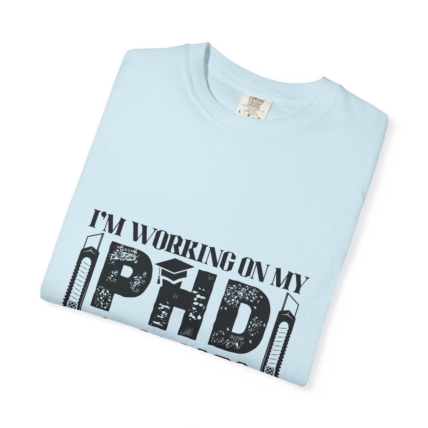 Woodworking Humor T-Shirt — “I’m Working On My PhD Projects Half Done In Woodworking” Tee