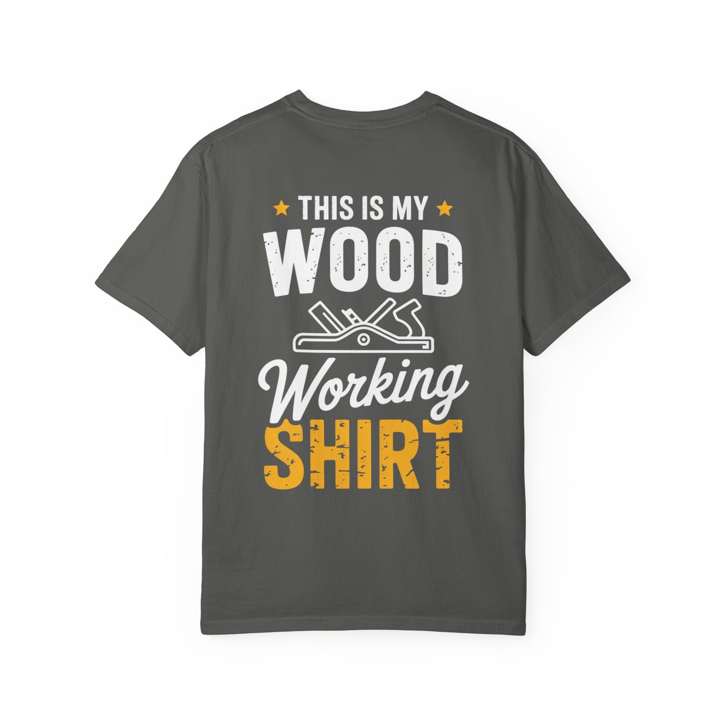 Woodworking T-Shirt — "This Is My Woodworking Shirt" Garment-Dyed Tee (Ewing Woodworks)
