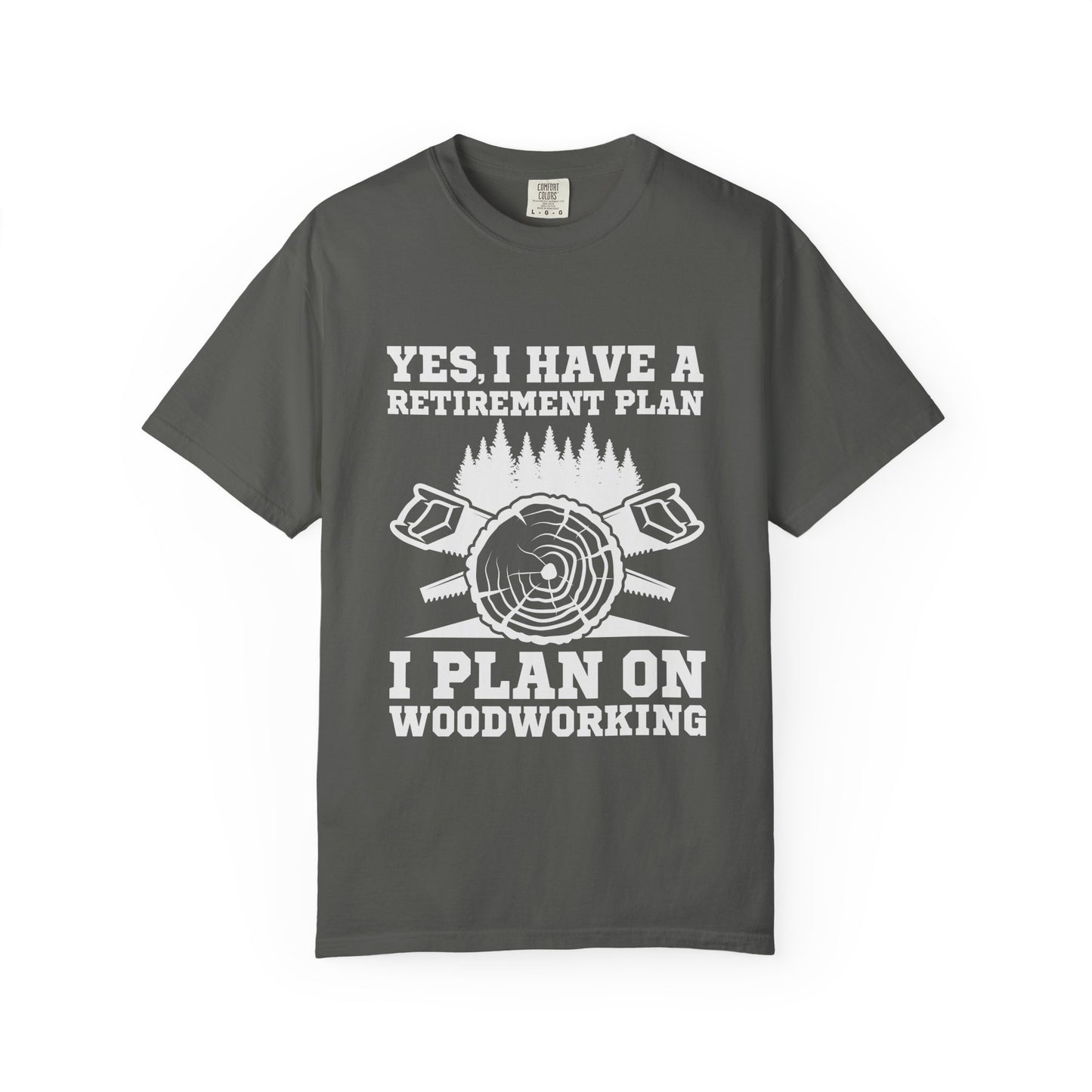 Woodworking Retirement T-Shirt – "Yes, I Have a Retirement Plan I Plan on Woodworking"