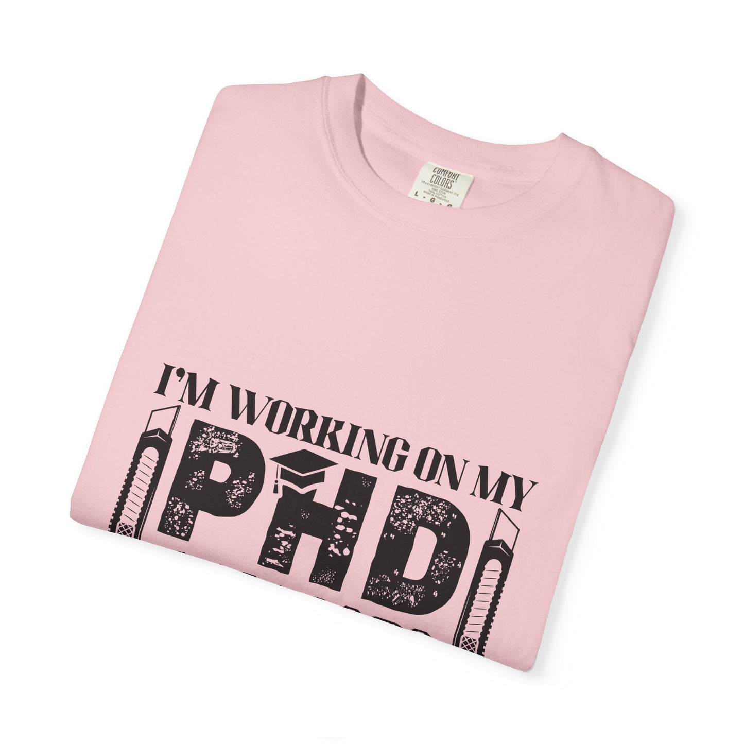Woodworking Humor T-Shirt — “I’m Working On My PhD Projects Half Done In Woodworking” Tee