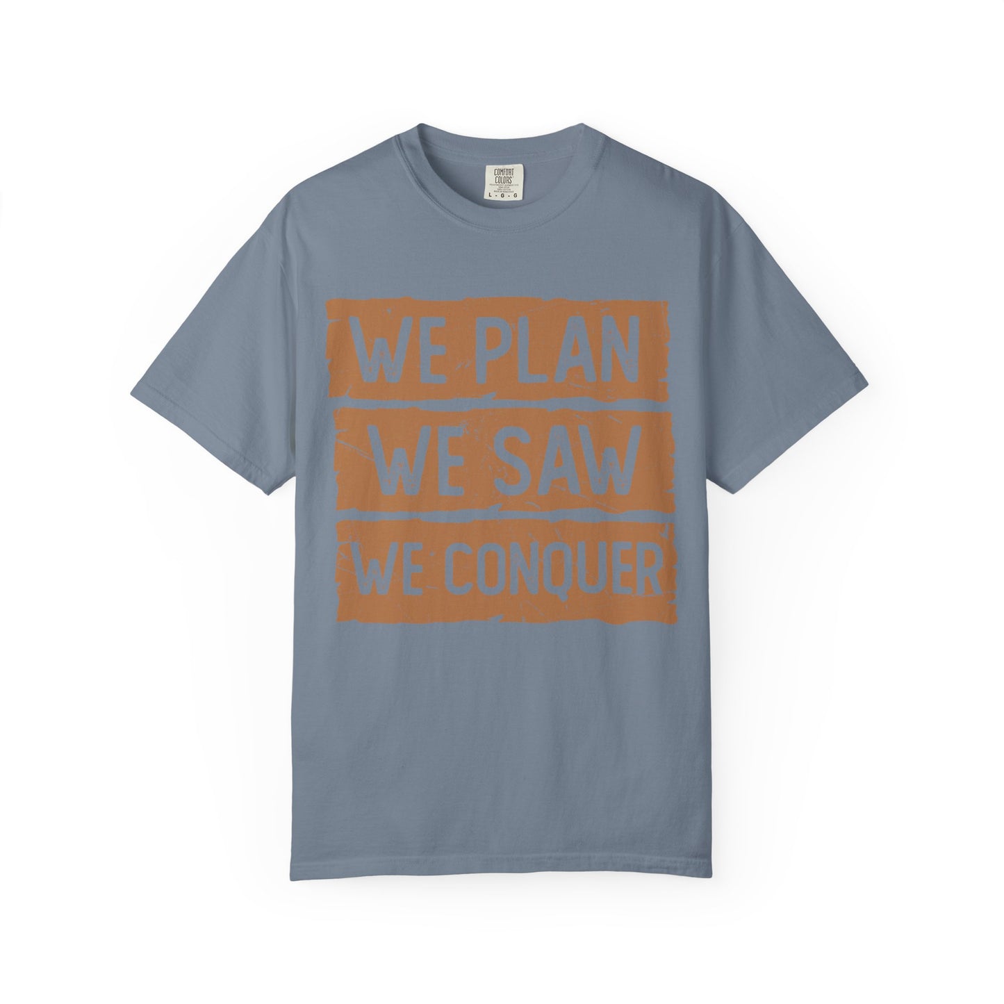 We Plan We Saw We Conquer T-Shirt