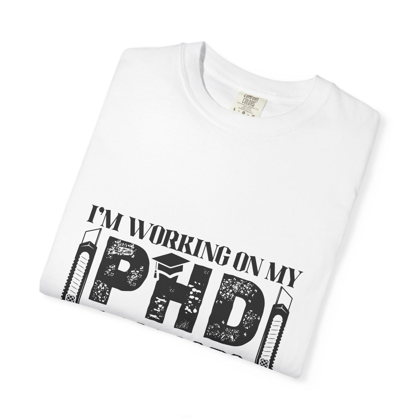 Woodworking Humor T-Shirt — “I’m Working On My PhD Projects Half Done In Woodworking” Tee
