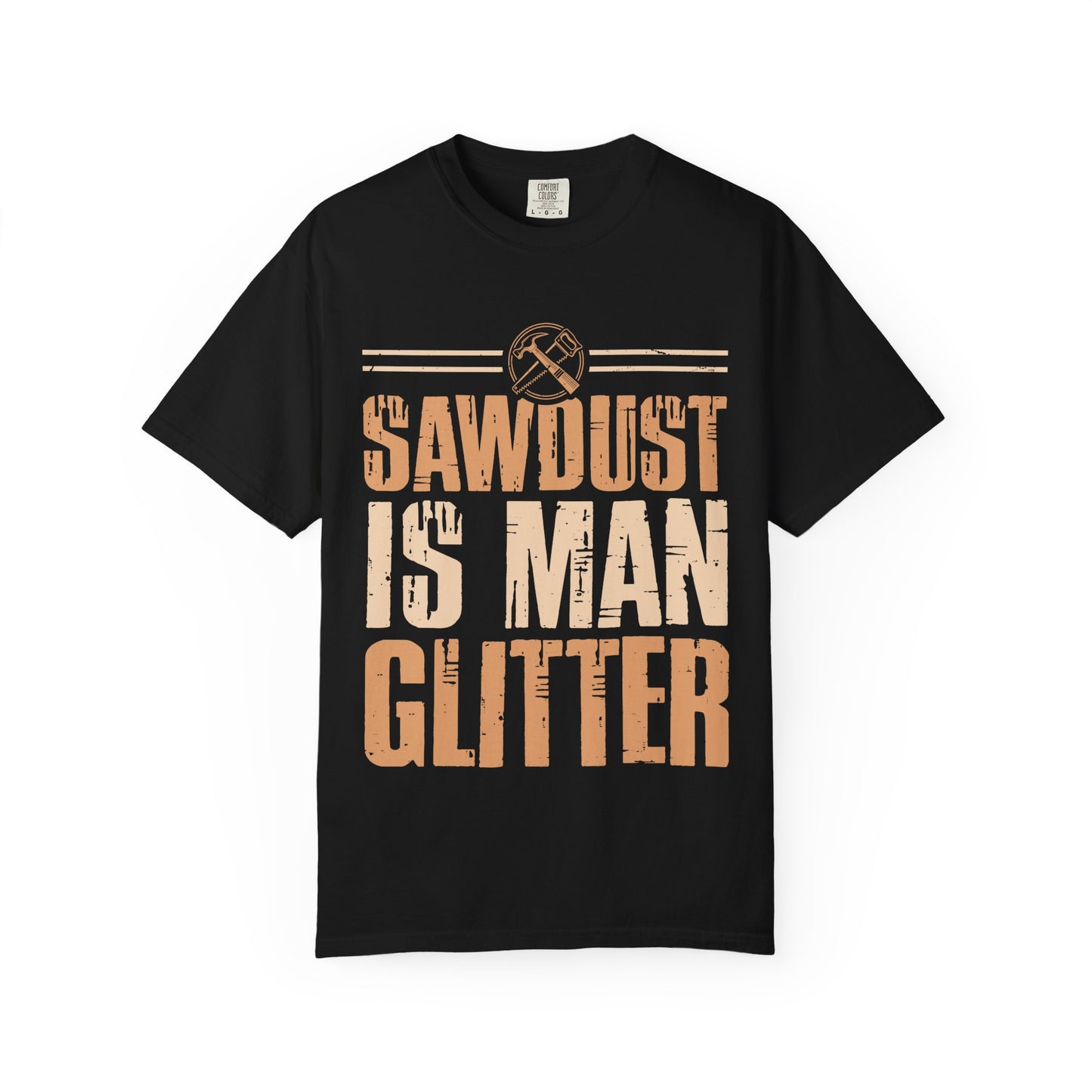 Sawdust Is Man Glitter T-Shirt — Carpenter Workshop Tee