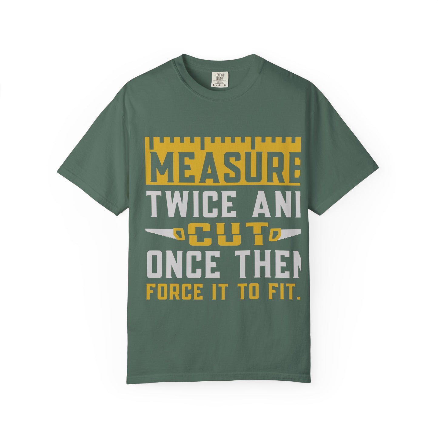 Measure Twice, Cut Once Carpenter T-Shirt — Funny Woodworking Quote Tee for Carpenters & DIYers