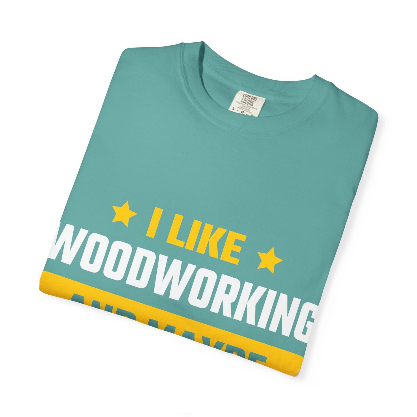 Woodworking T-Shirt — “I Like Woodworking And Maybe 3 People” Funny Carpenter Tee