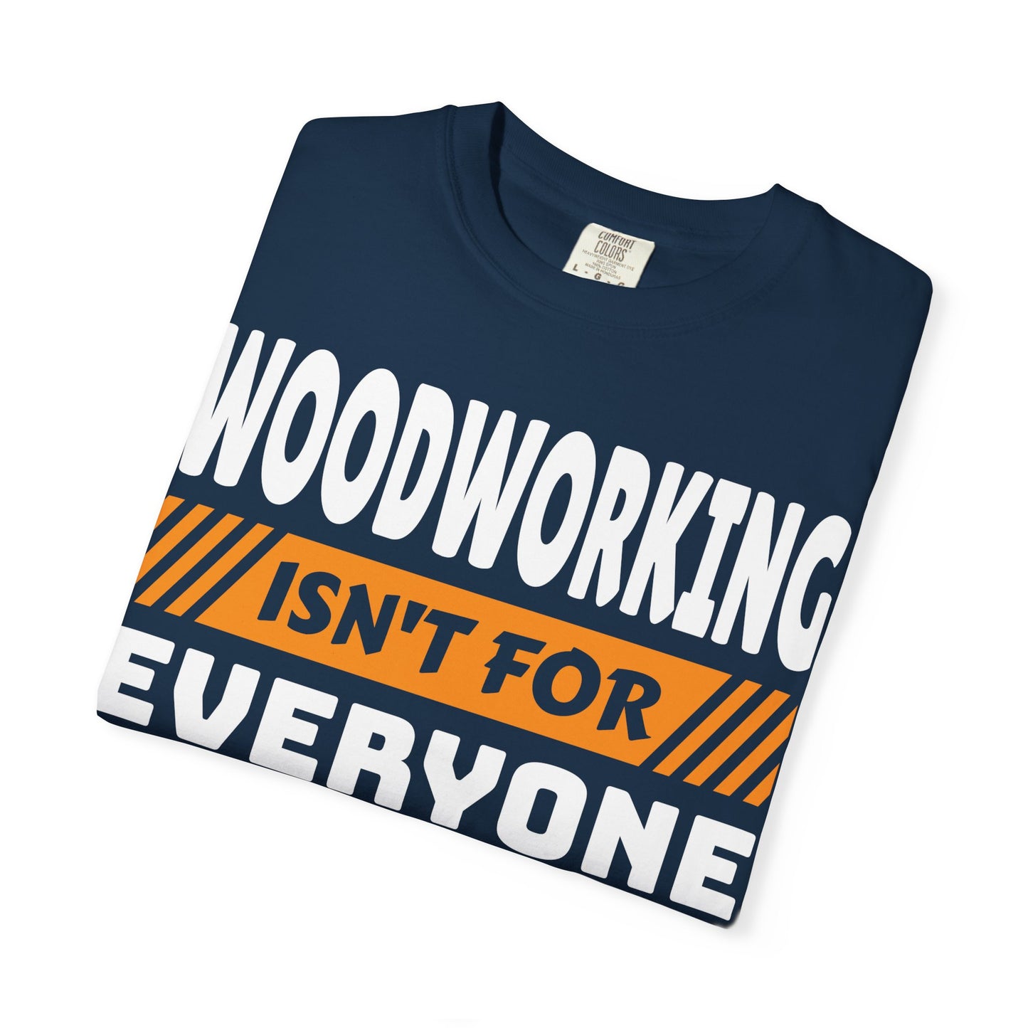 Woodworking Isn't For Everyone T-Shirt – Funny Carpenter Tee for Woodworkers