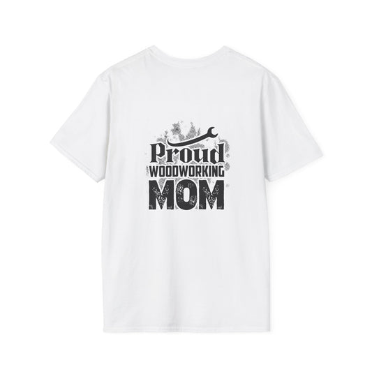 Proud Woodworking Mom T-Shirt, Gift for Mom, Unisex Casual Tee, Mothers Day Gift, Crafting Enthusiast Shirt, Softstyle T-Shirt
