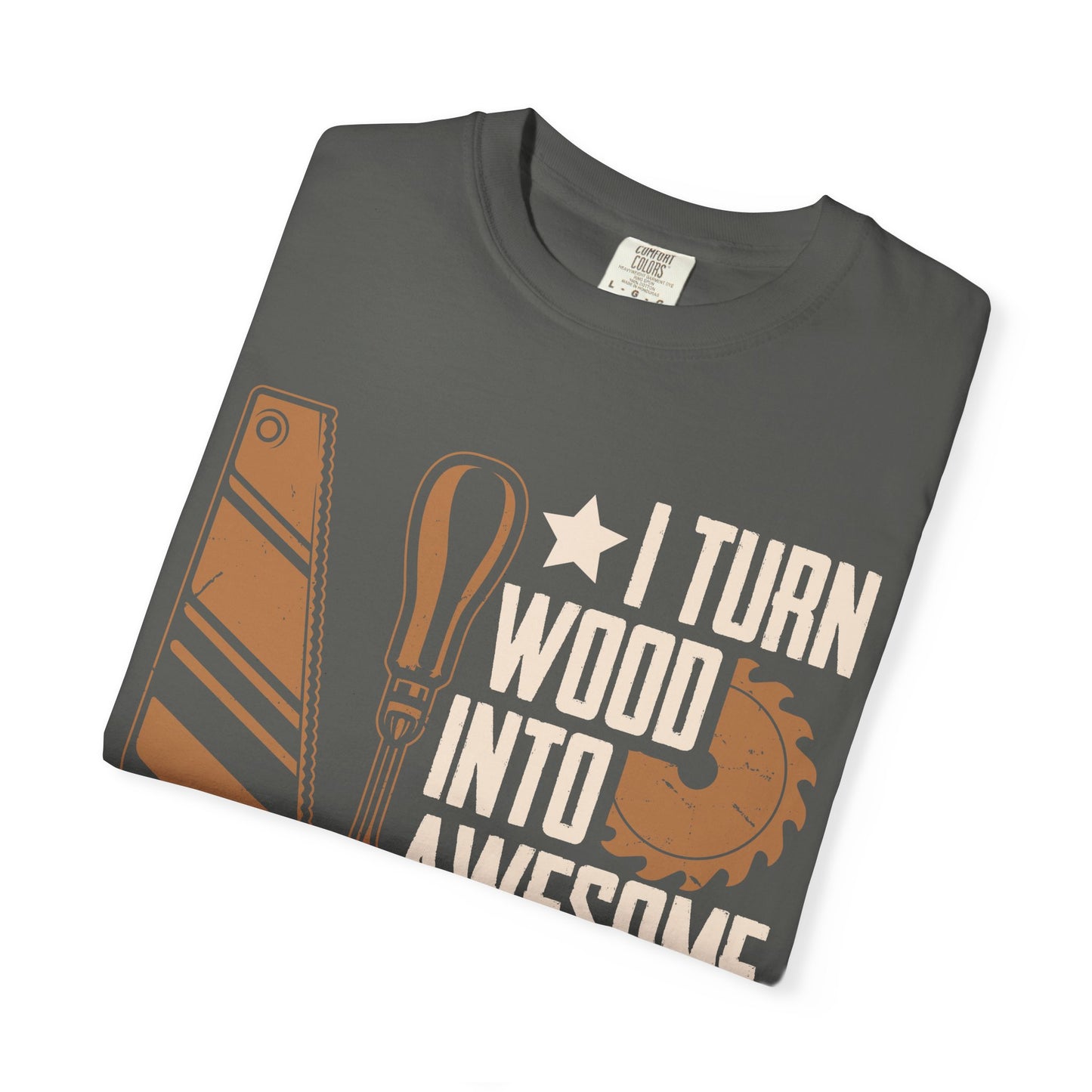 Woodworker T-Shirt — “I Turn Wood Into Awesome Things” Carpenter Gift Tee