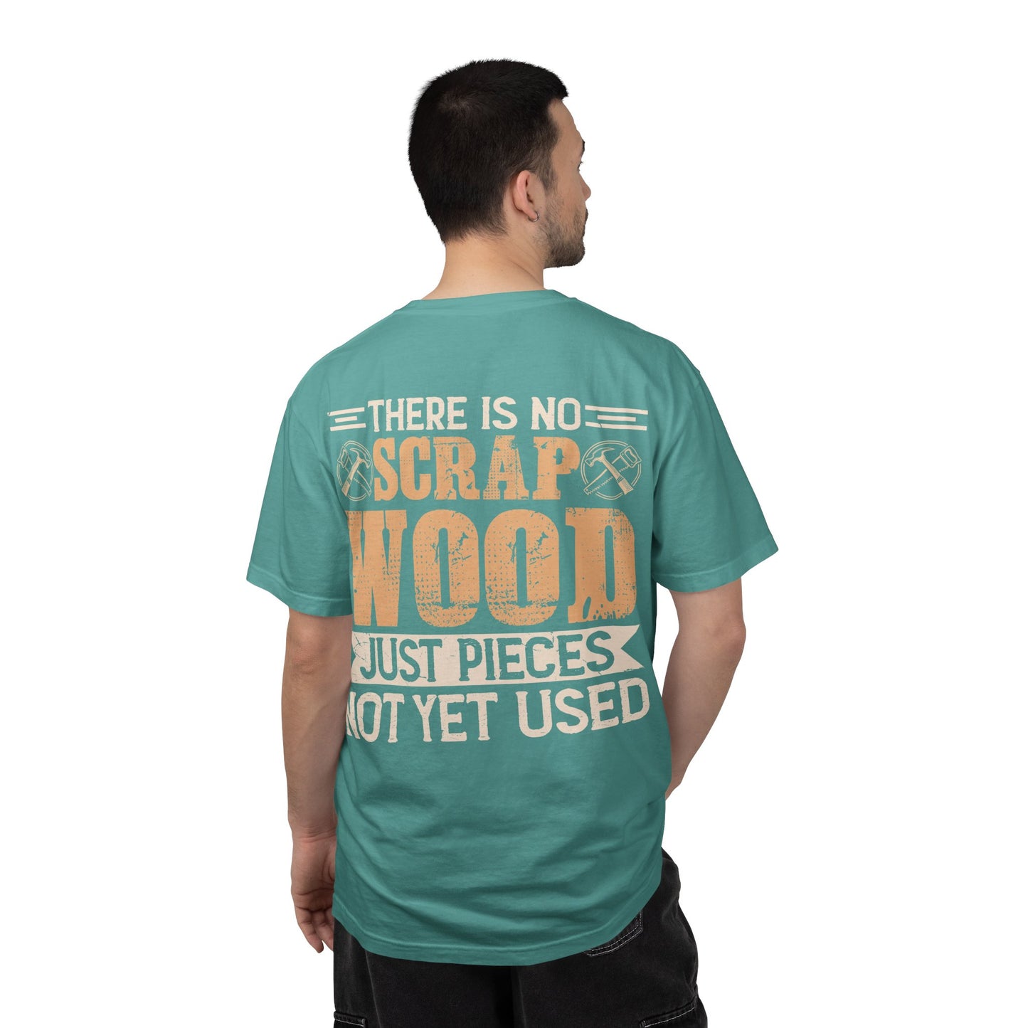 Woodworker T-Shirt — "There Is No Scrap Wood, Just Pieces Not Yet Used" Garment-Dyed Tee