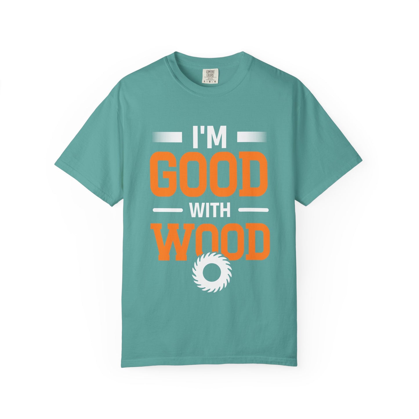 I'm Good With Wood T-Shirt — Funny Woodworker Saw Blade Tee