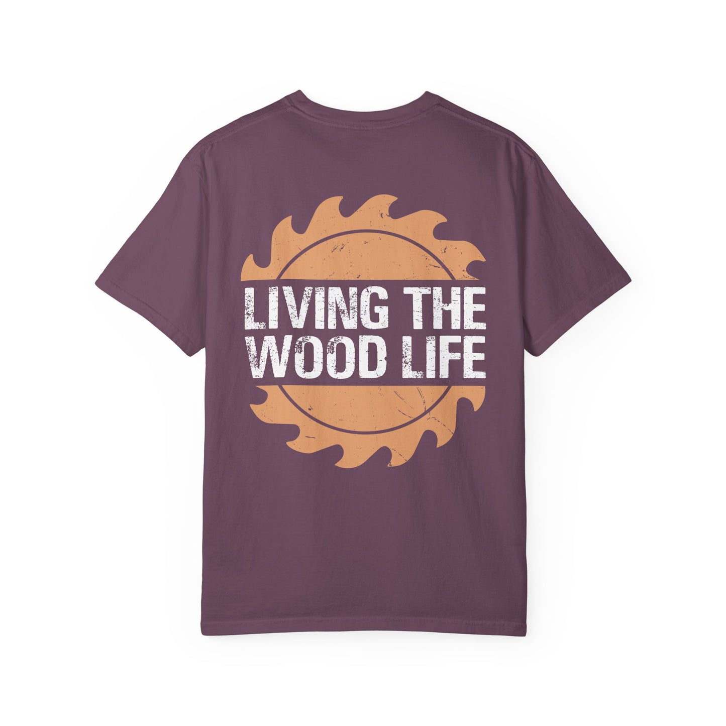 Woodworker T-Shirt — "Living The Wood Life" Garment-Dyed Tee