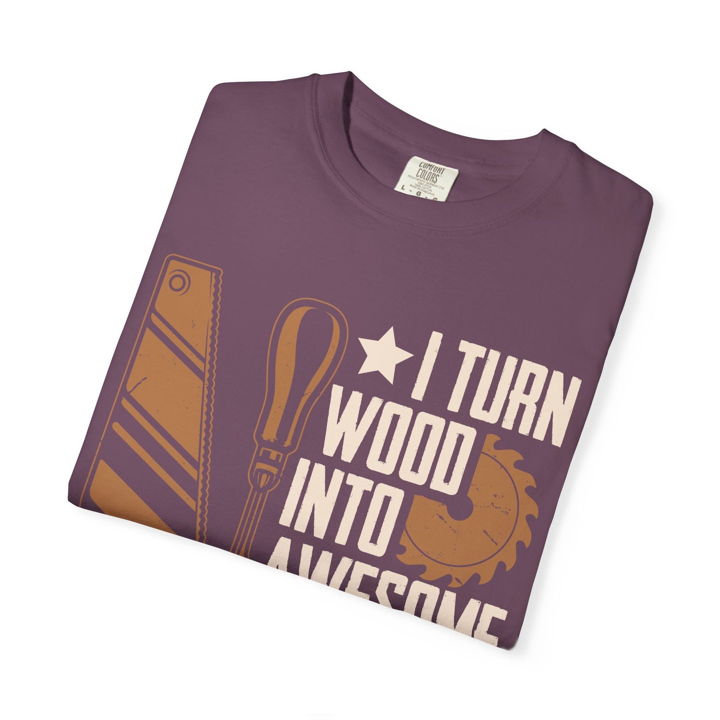 Woodworker T-Shirt — “I Turn Wood Into Awesome Things” Carpenter Gift Tee