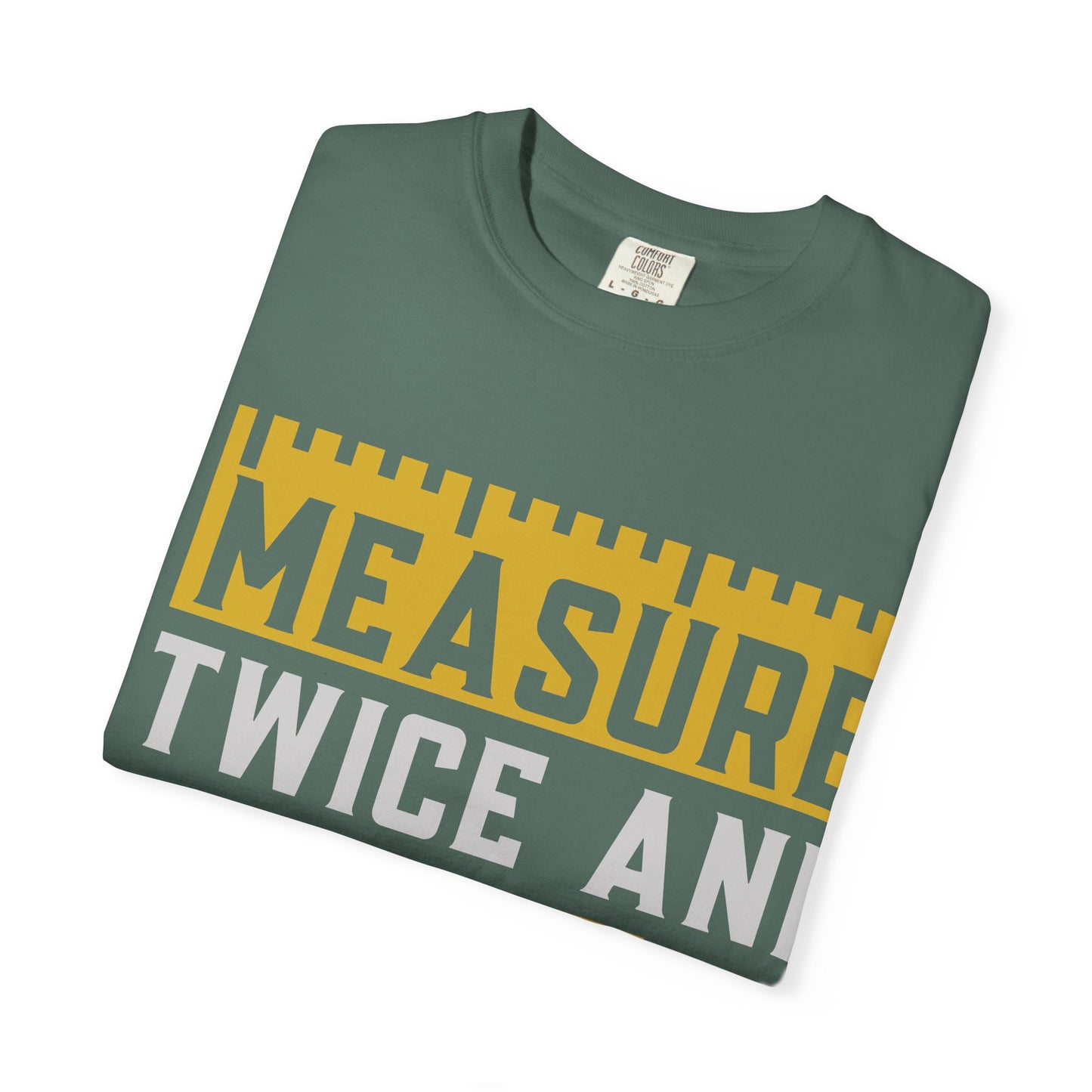 Measure Twice, Cut Once Carpenter T-Shirt — Funny Woodworking Quote Tee for Carpenters & DIYers