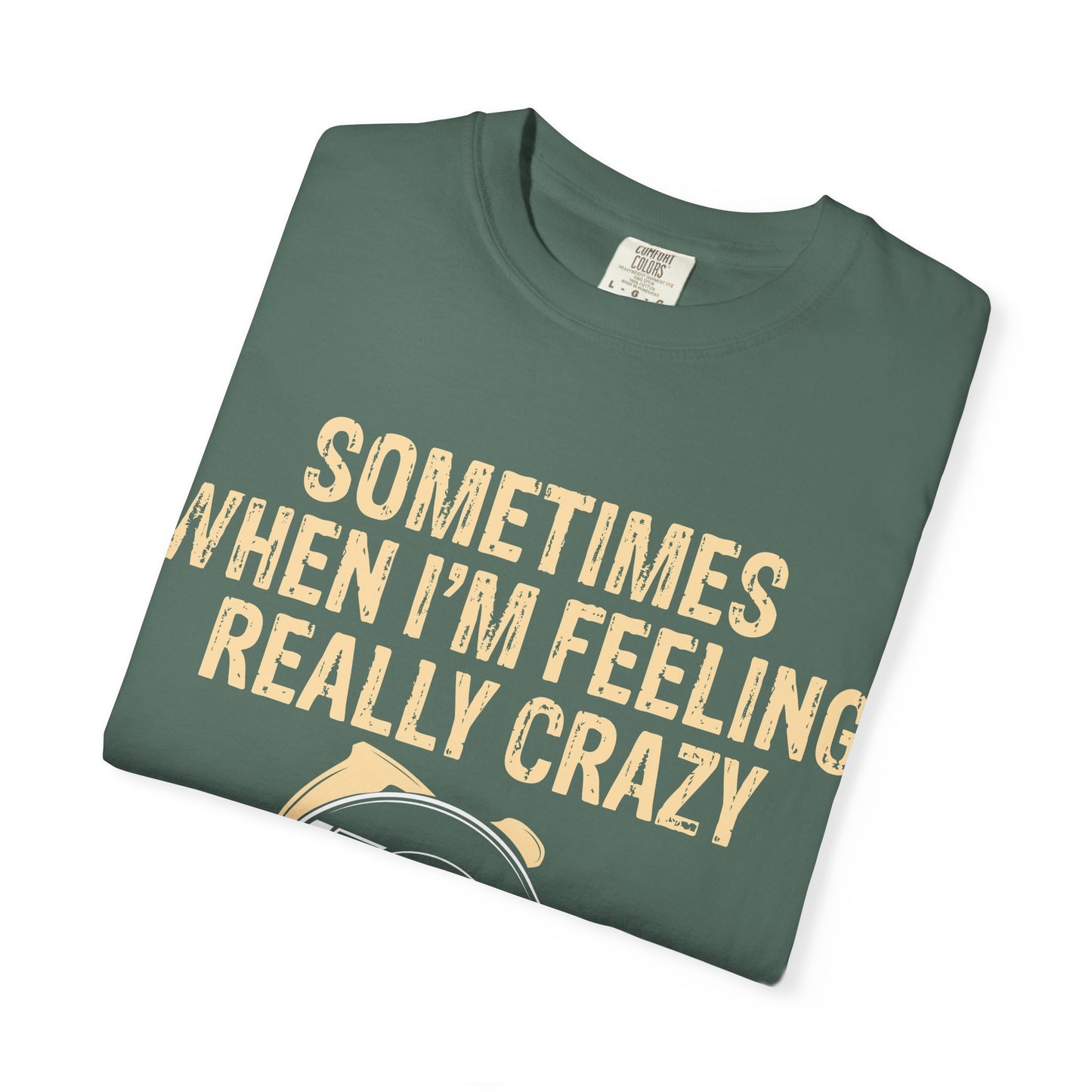 T-Shirt — "Sometimes When I'm Feeling Really Crazy I'll Only Measure Once" Carpenter/Circular Saw Tee