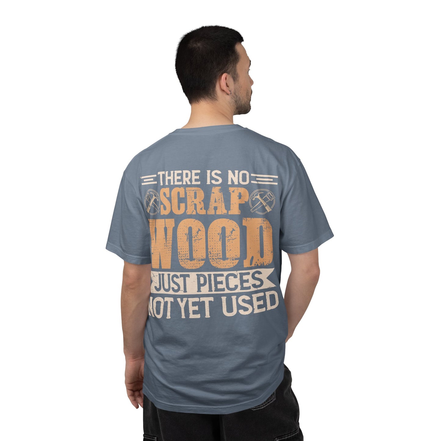 Woodworker T-Shirt — "There Is No Scrap Wood, Just Pieces Not Yet Used" Garment-Dyed Tee