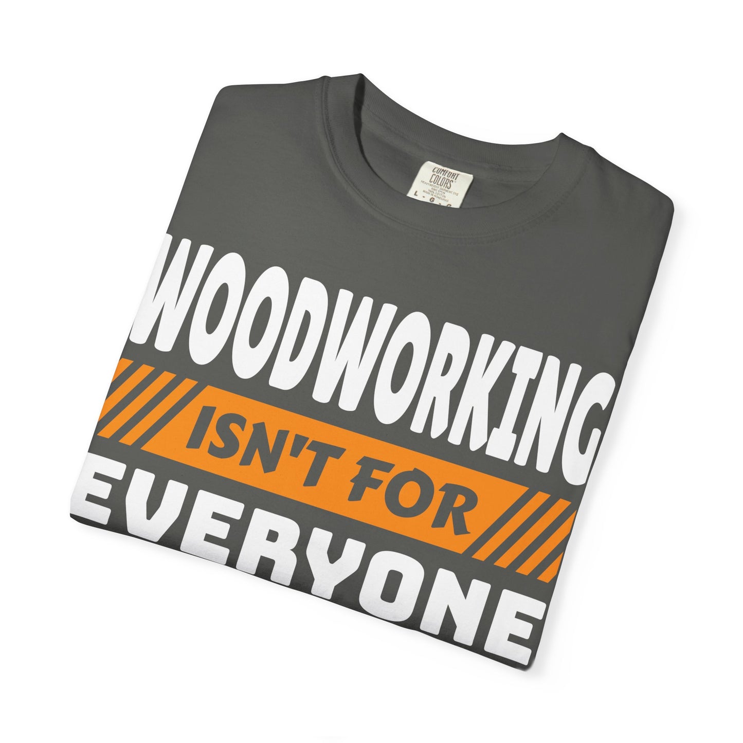 Woodworking Isn't For Everyone T-Shirt – Funny Carpenter Tee for Woodworkers