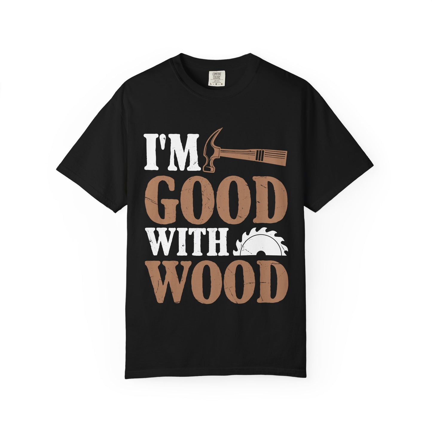 I'm Good With Wood T-Shirt — Funny Carpenter / Woodworker Tee