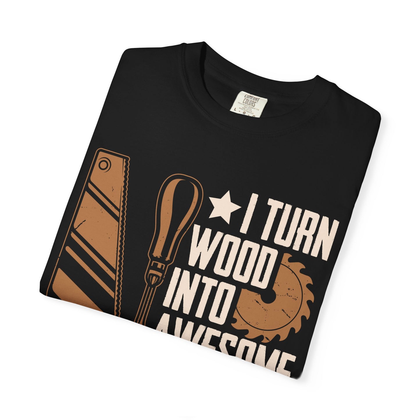 Woodworker T-Shirt — “I Turn Wood Into Awesome Things” Carpenter Gift Tee