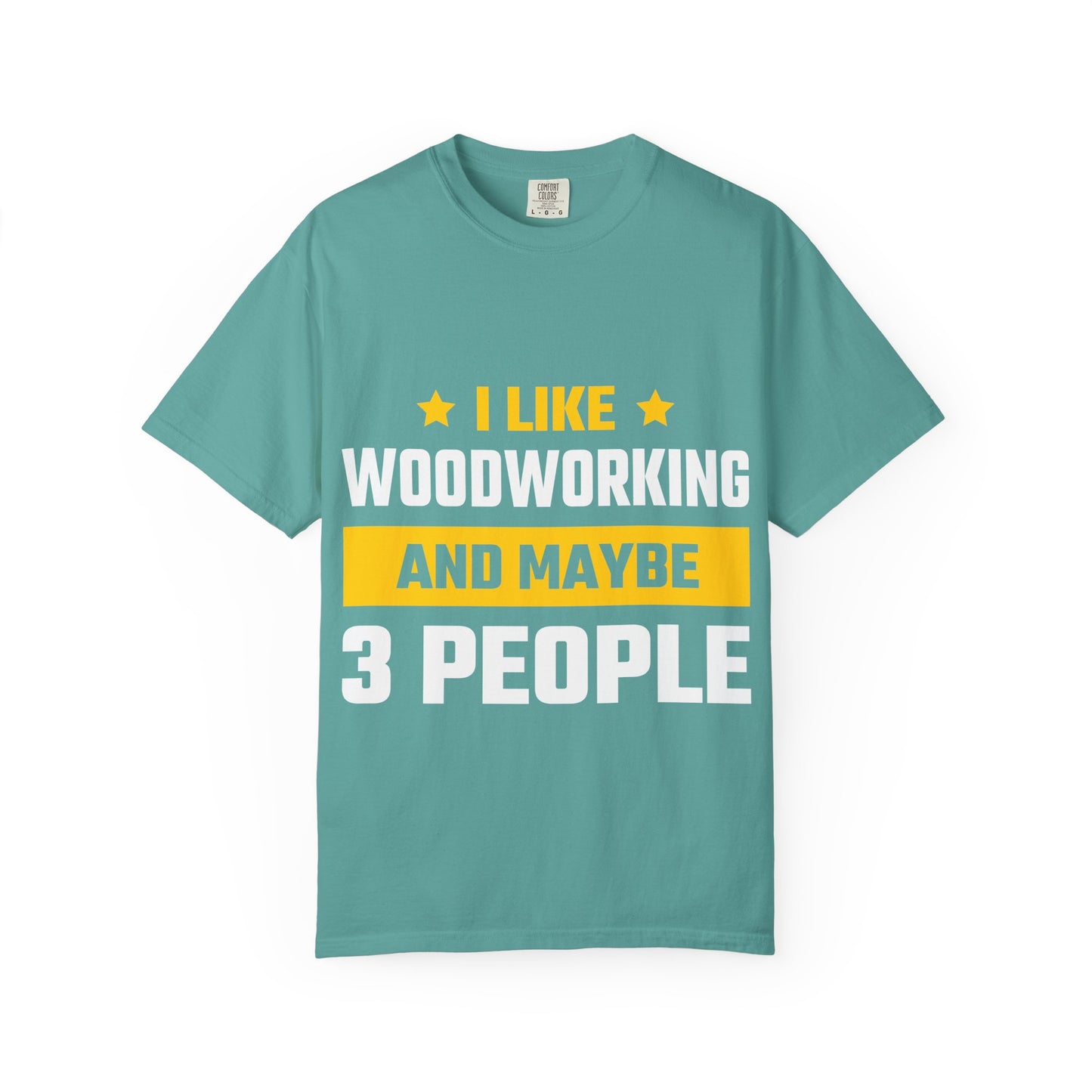 Woodworking T-Shirt — “I Like Woodworking And Maybe 3 People” Funny Carpenter Tee