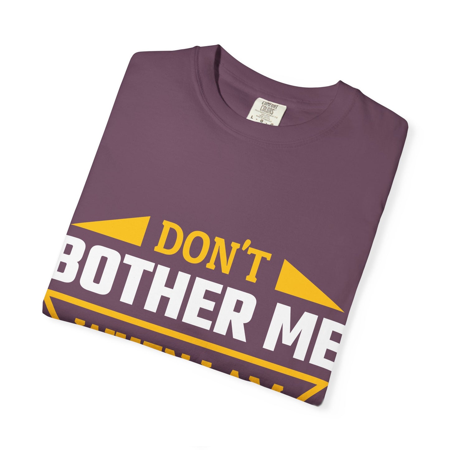 Woodworking T-Shirt — "Don't Bother Me When I Am Woodworking" Graphic Tee