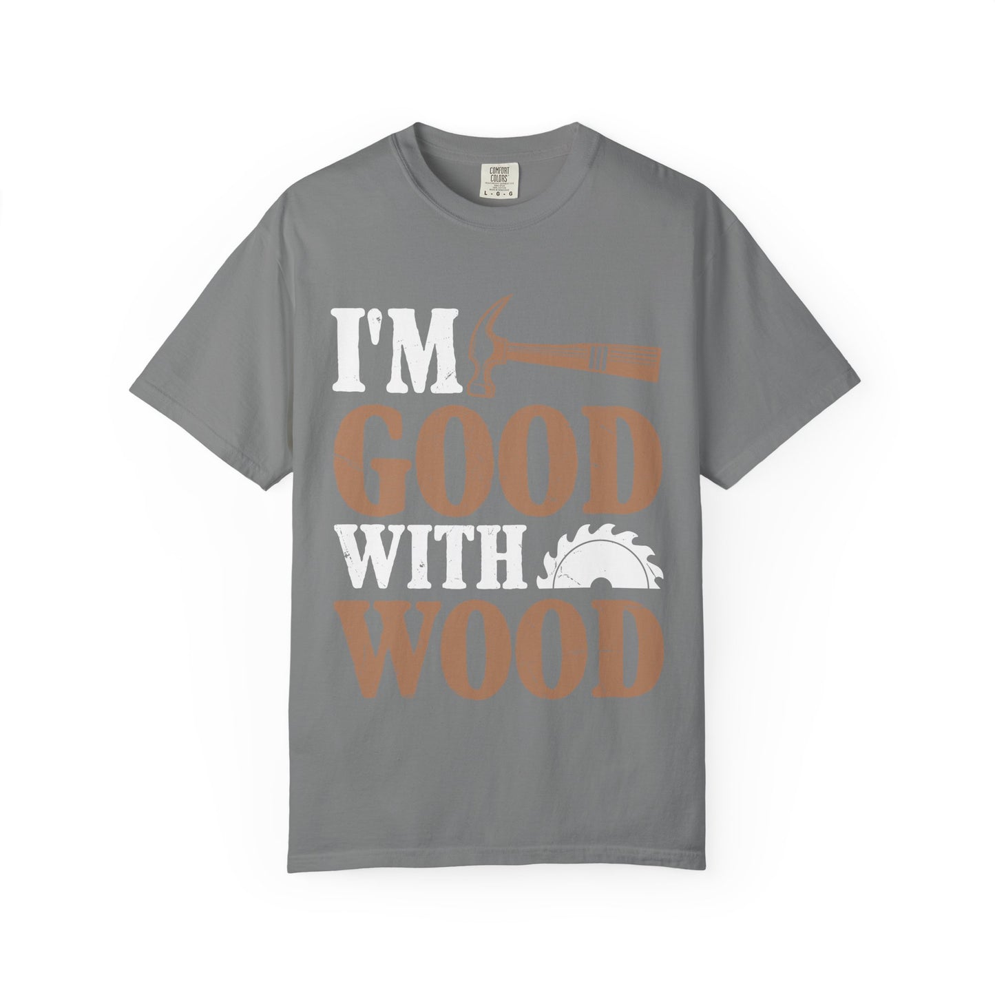 I'm Good With Wood T-Shirt — Funny Carpenter / Woodworker Tee