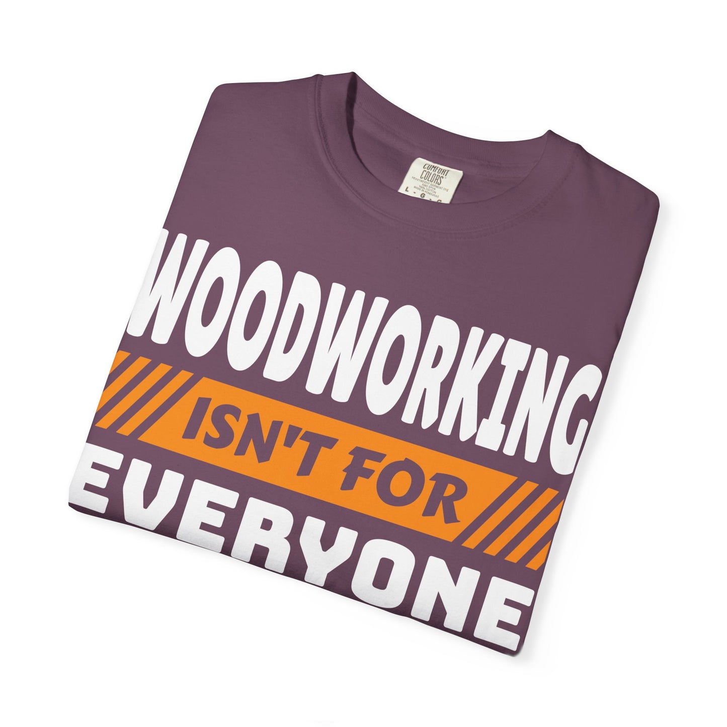 Woodworking Isn't For Everyone T-Shirt – Funny Carpenter Tee for Woodworkers