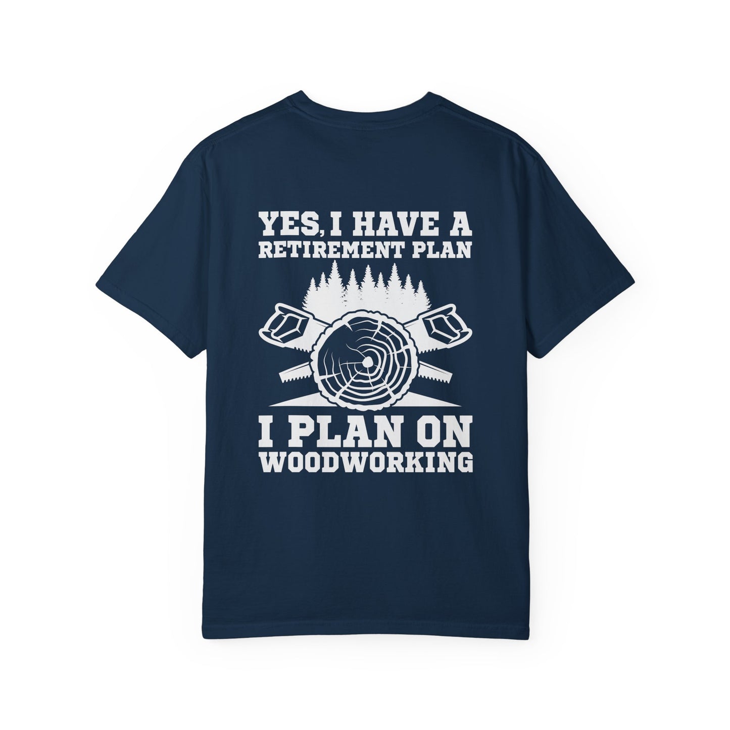 Woodworking T-Shirt — “Yes, I Have a Retirement Plan: I Plan on Woodworking” Graphic Tee