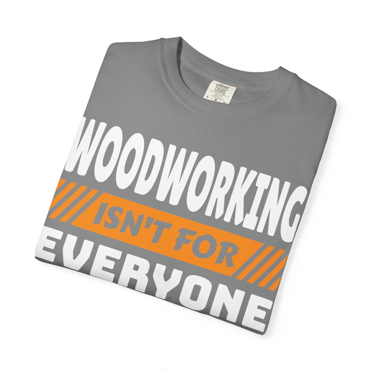 Woodworking Isn't For Everyone T-Shirt – Funny Carpenter Tee for Woodworkers