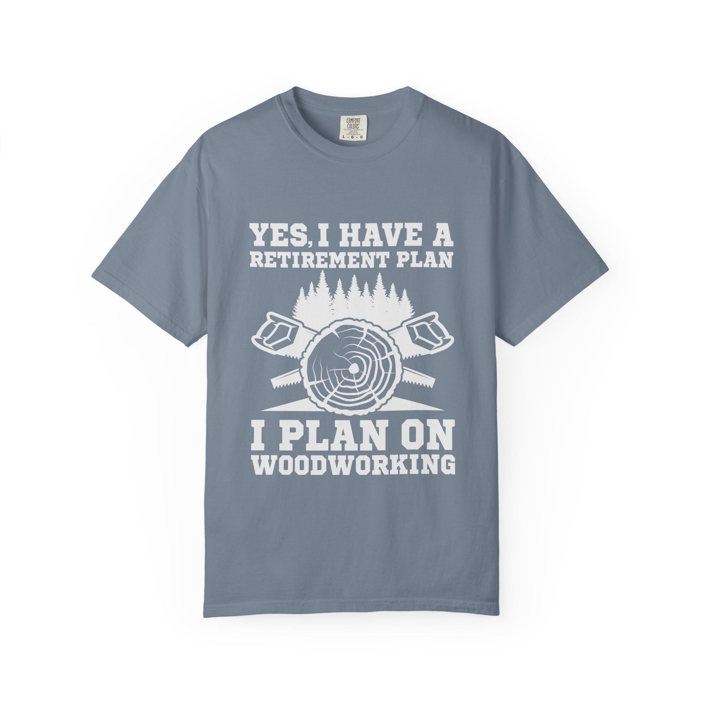 Woodworking Retirement T-Shirt – "Yes, I Have a Retirement Plan I Plan on Woodworking"