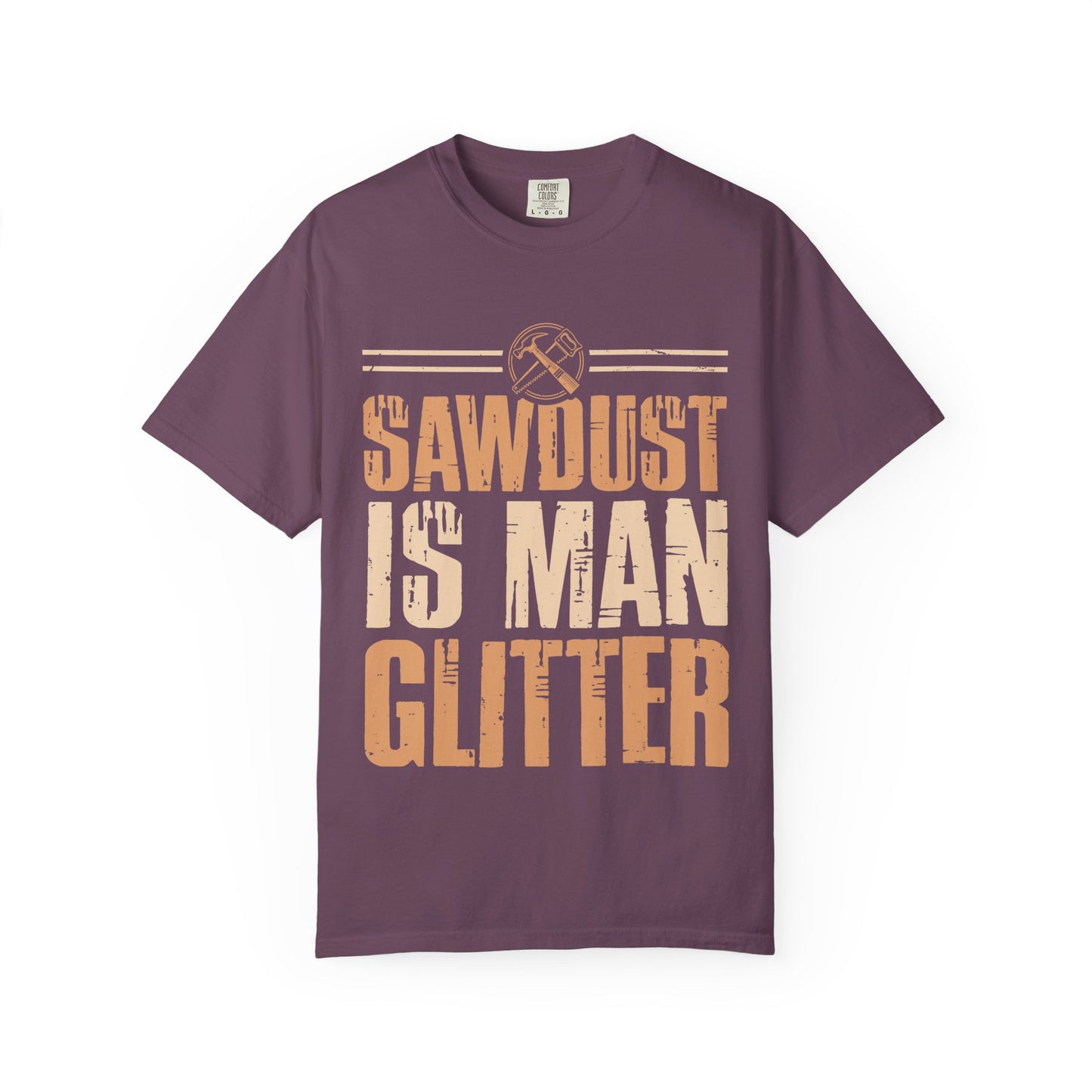 Sawdust Is Man Glitter T-Shirt — Carpenter Workshop Tee
