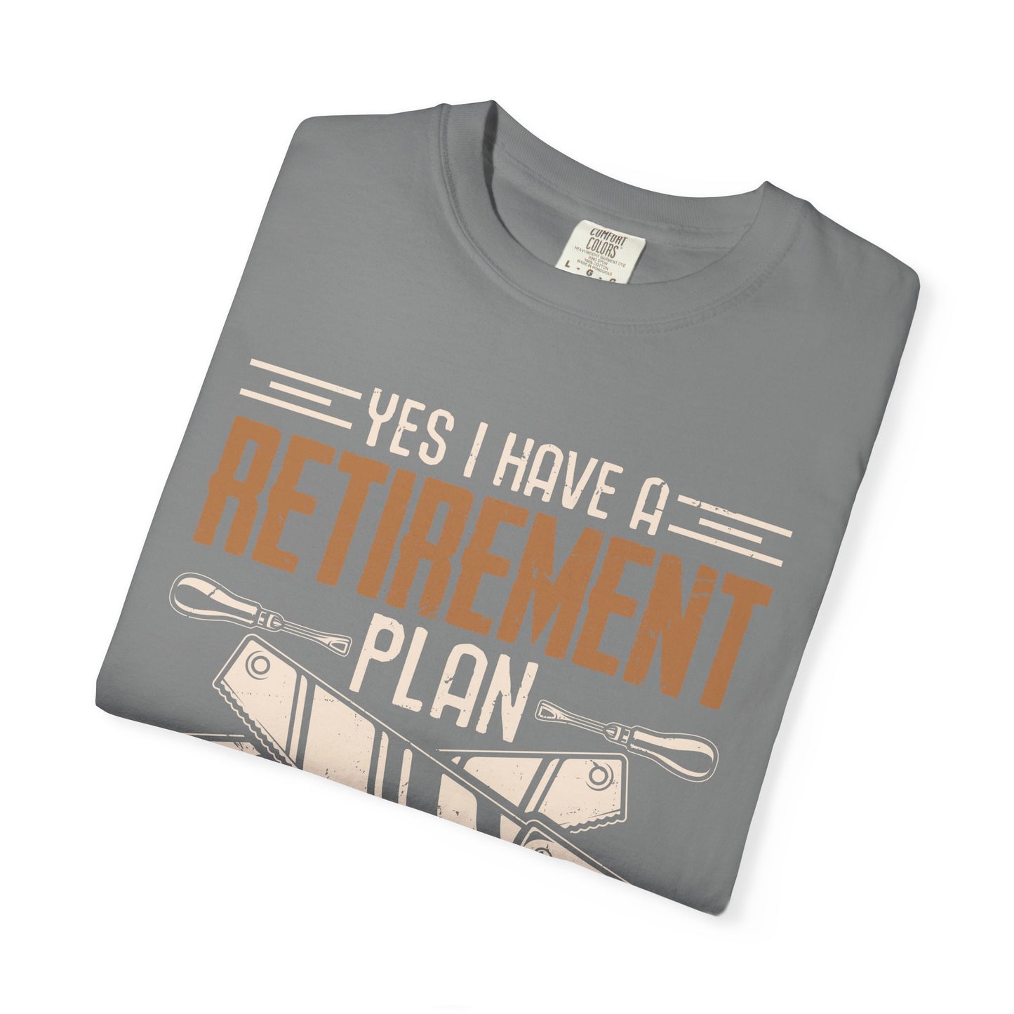 Retirement Plan Woodworking T-Shirt — I Plan On Woodworking Tee