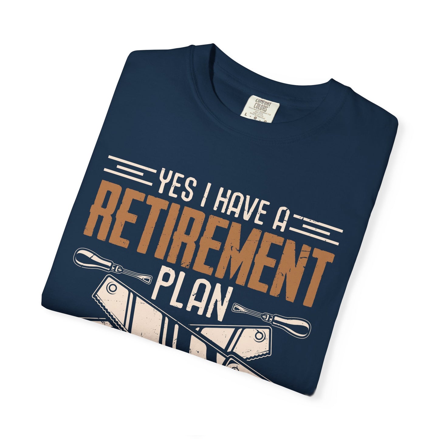 Retirement Plan Woodworking T-Shirt — I Plan On Woodworking Tee