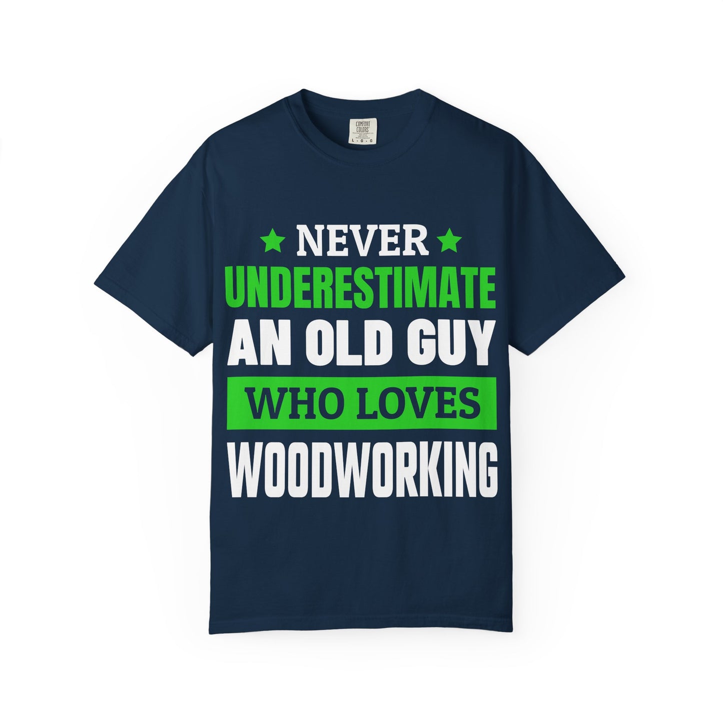 Never Underestimate An Old Guy Who Loves Woodworking T-Shirt