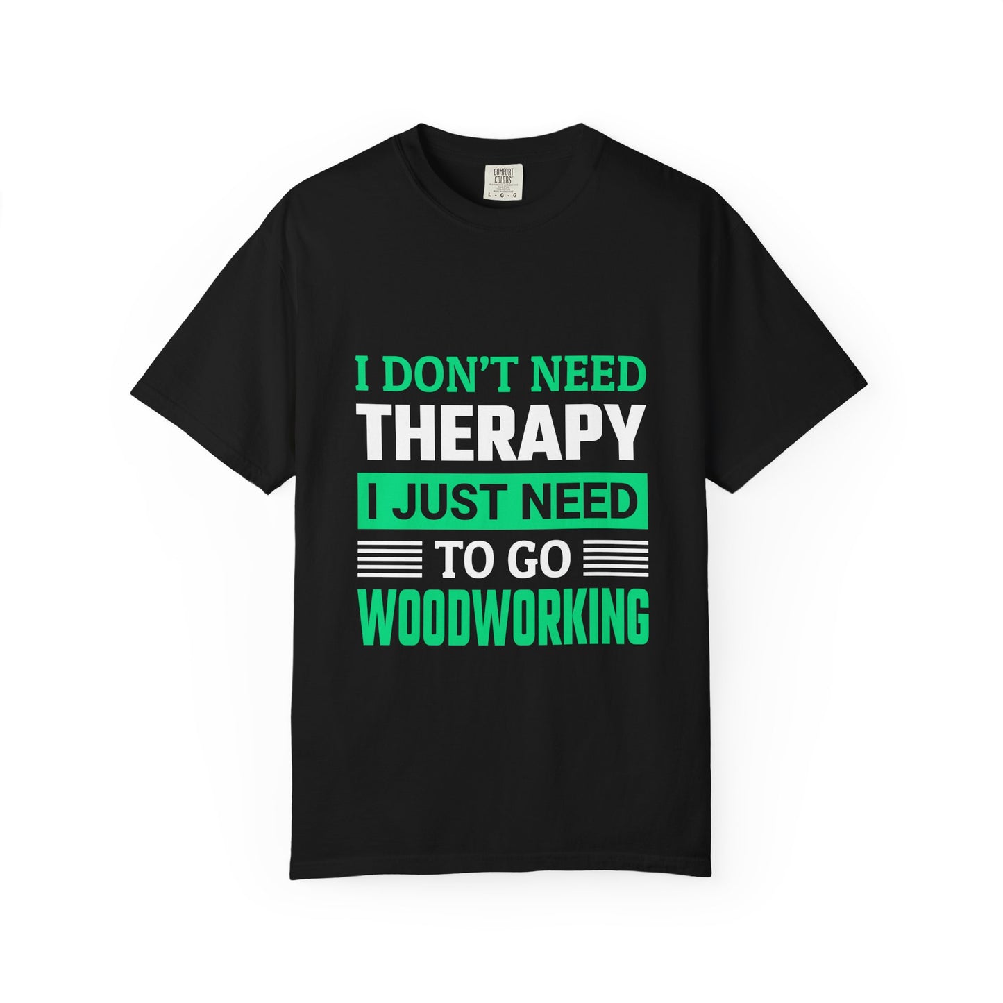 Woodworking T-Shirt — "I Don't Need Therapy I Just Need To Go Woodworking" Graphic Tee