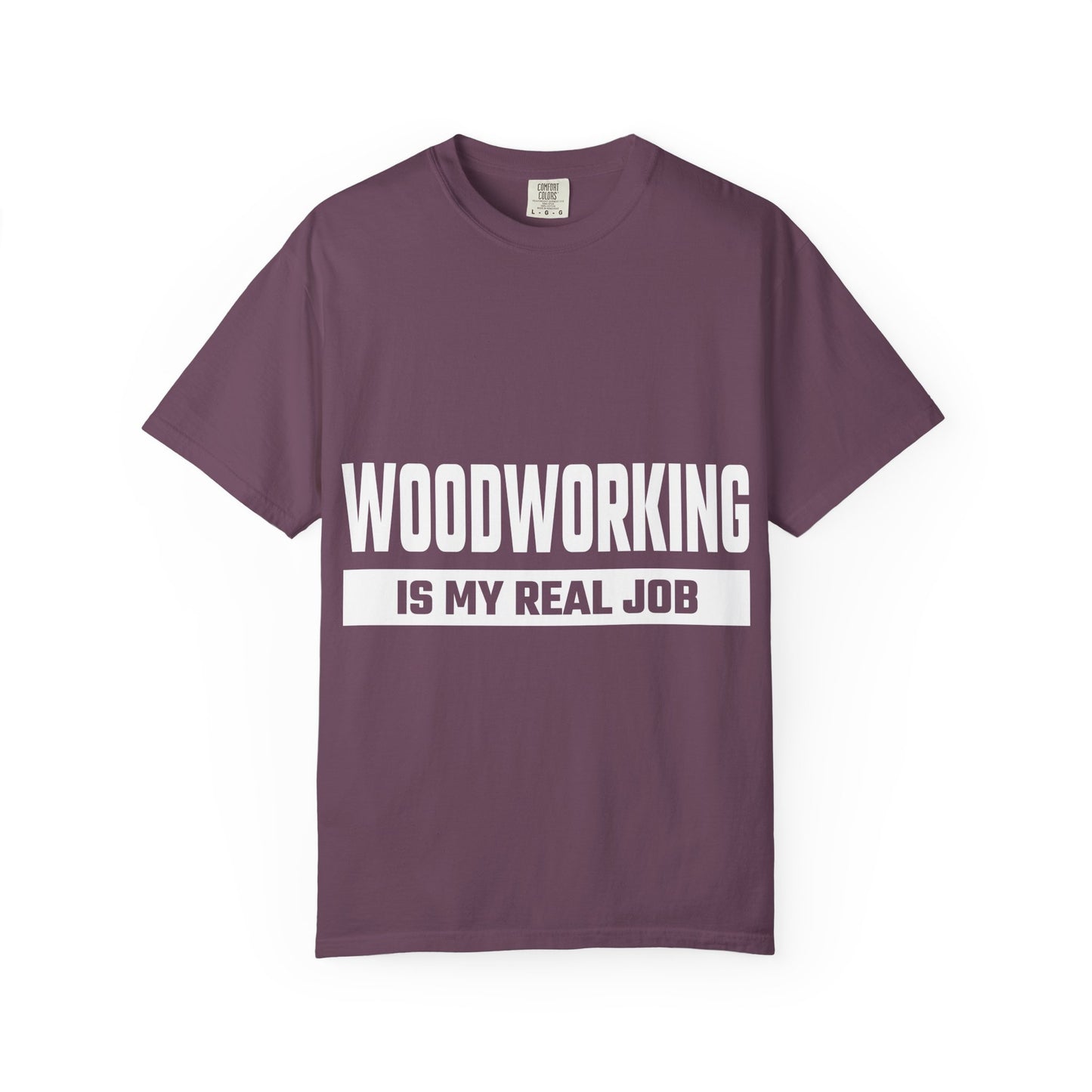 Woodworking Is My Real Job T-Shirt