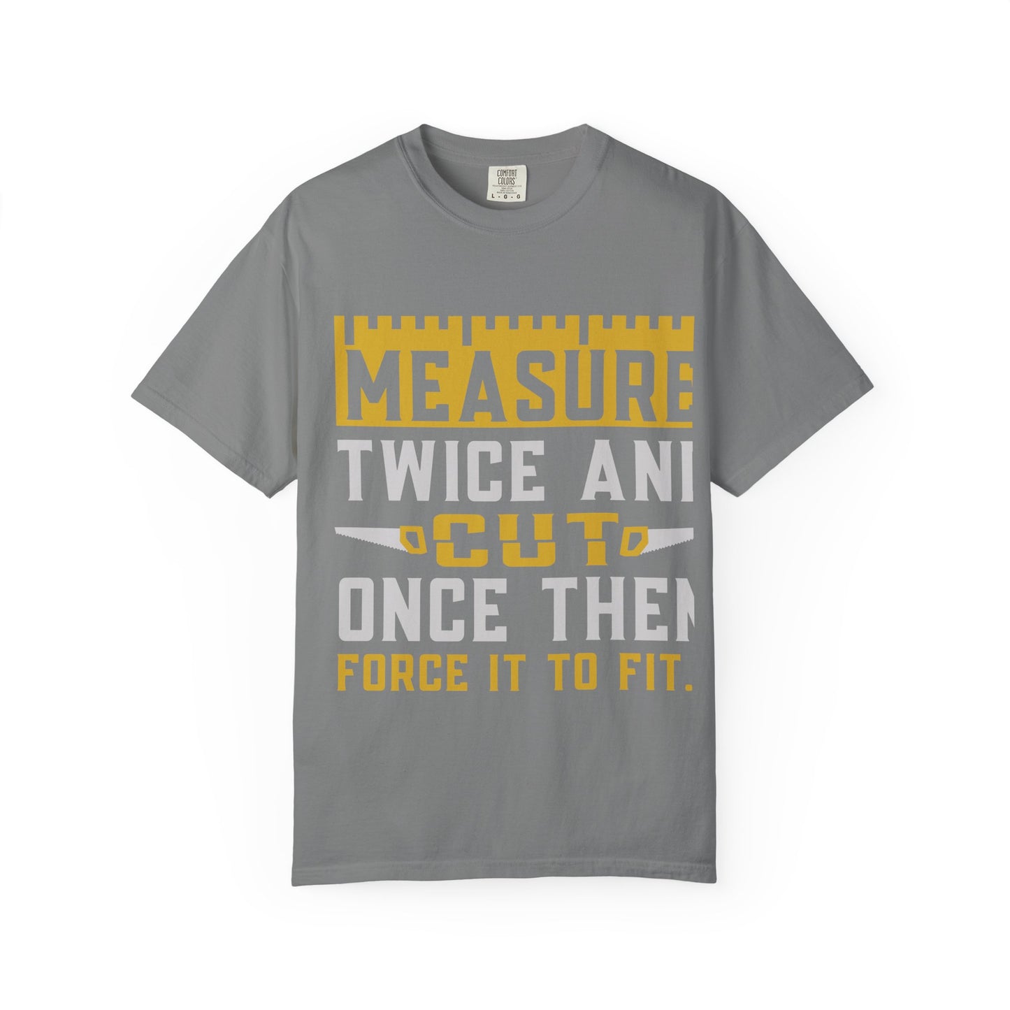 Measure Twice, Cut Once Carpenter T-Shirt — Funny Woodworking Quote Tee for Carpenters & DIYers