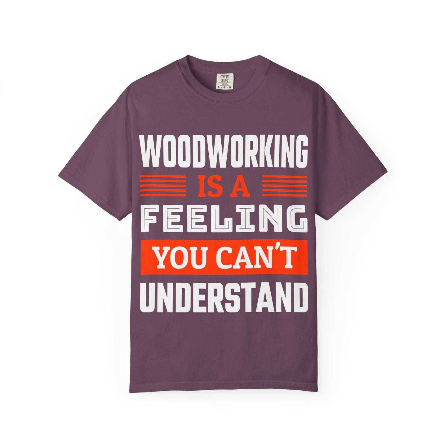 Woodworking Is a Feeling T-Shirt — Funny Carpenter Gift Tee