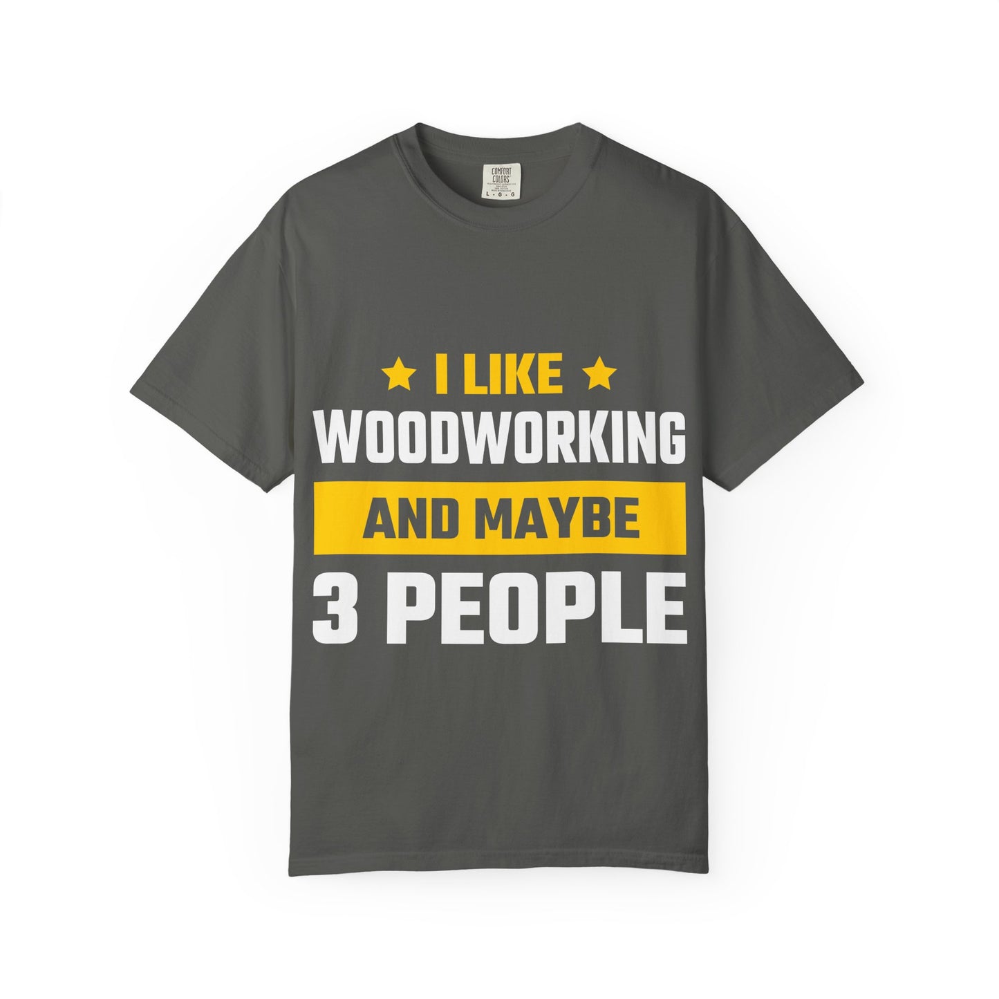 Woodworking T-Shirt — “I Like Woodworking And Maybe 3 People” Funny Carpenter Tee