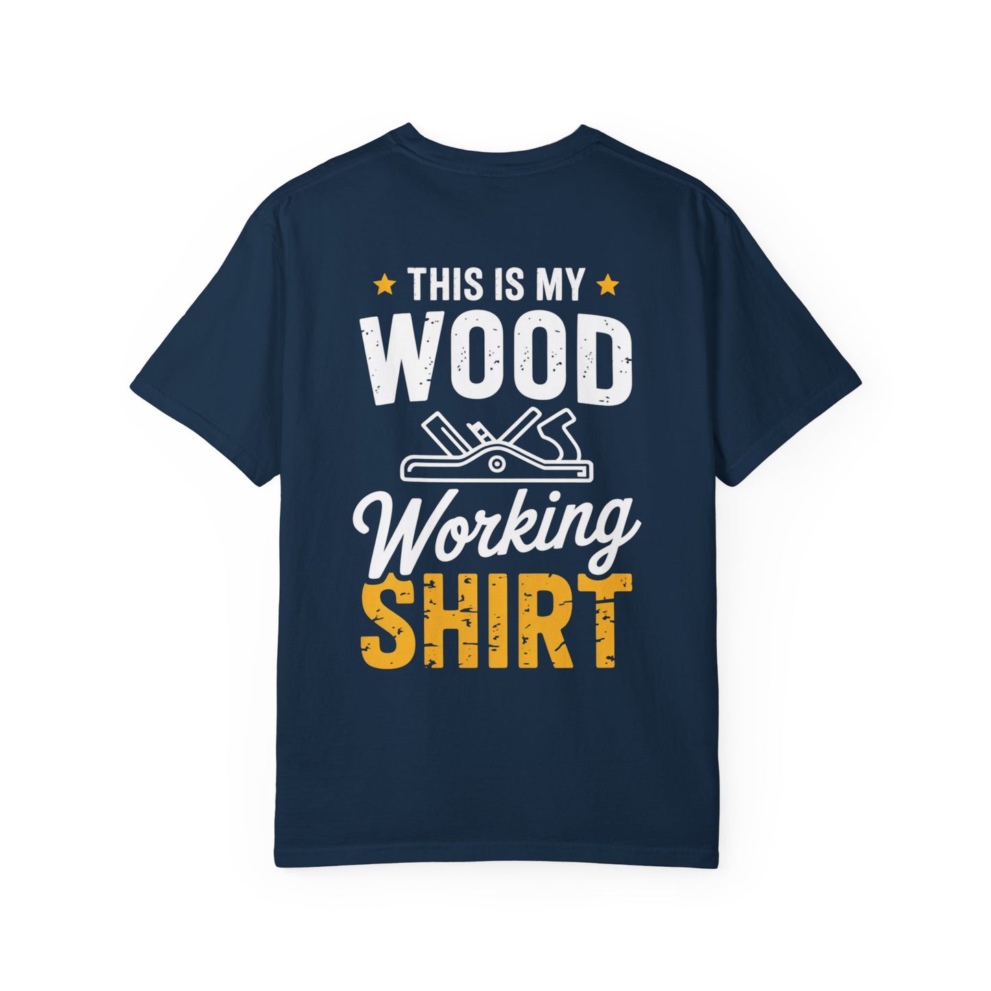 Woodworking T-Shirt — "This Is My Woodworking Shirt" Garment-Dyed Tee (Ewing Woodworks)