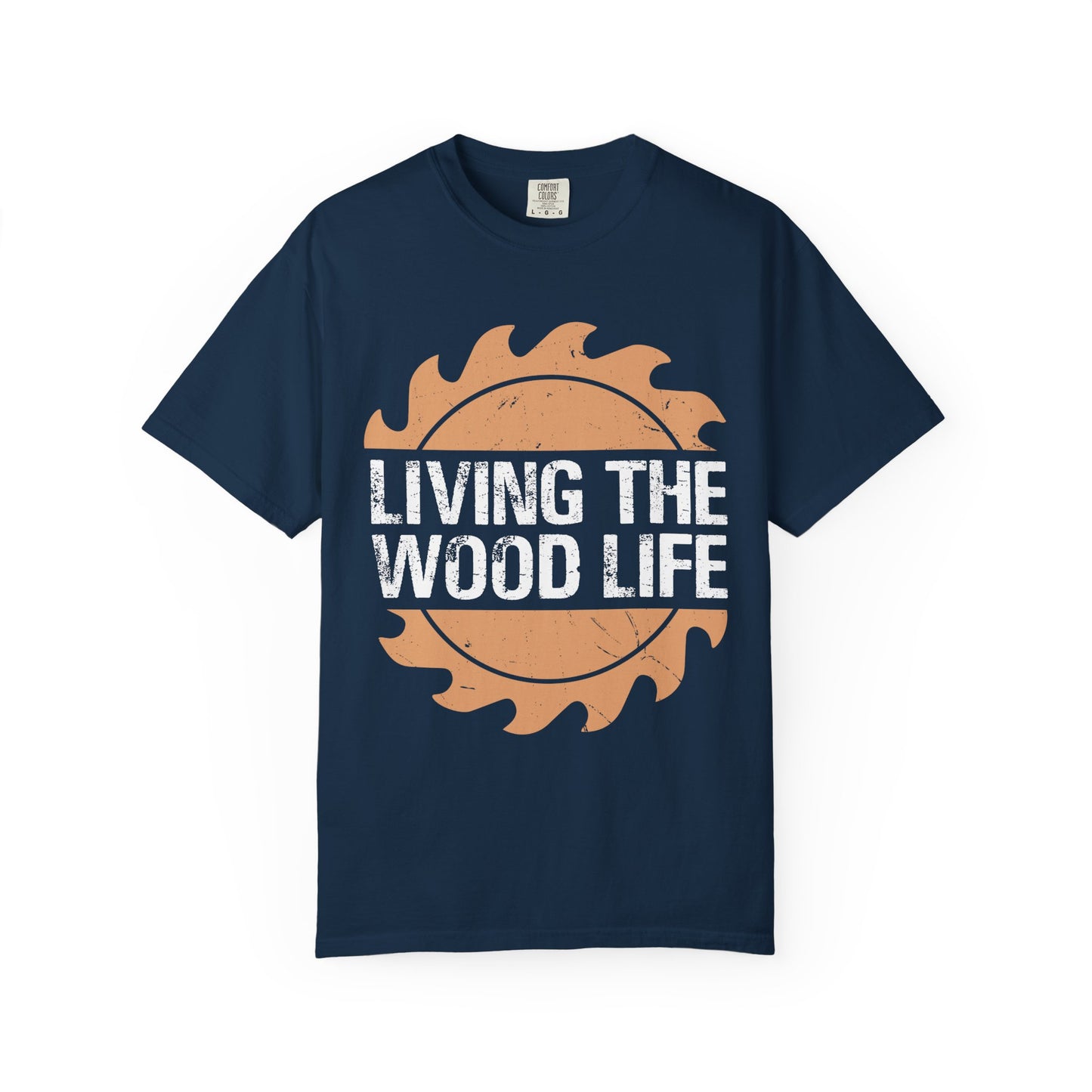 Living the Wood Life T-Shirt — Saw Blade Lumberjack Tee for Woodworkers & Outdoor Enthusiasts