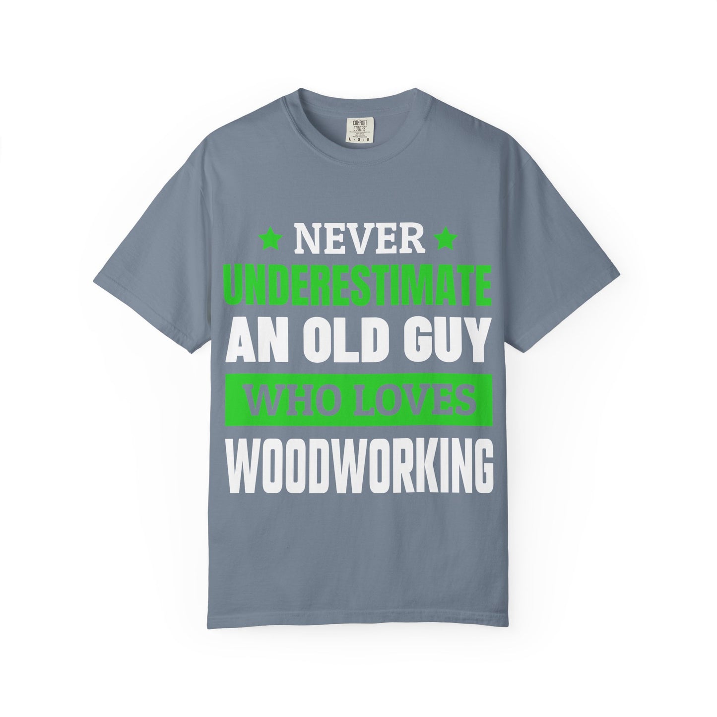 Never Underestimate An Old Guy Who Loves Woodworking T-Shirt