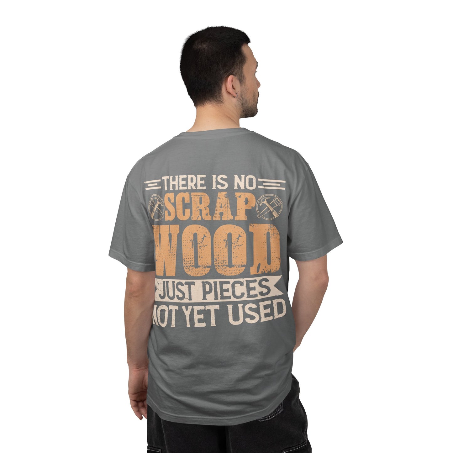 Woodworker T-Shirt — "There Is No Scrap Wood, Just Pieces Not Yet Used" Garment-Dyed Tee