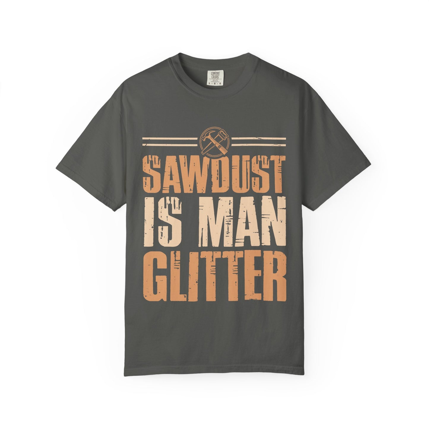 Sawdust Is Man Glitter T-Shirt — Carpenter Workshop Tee