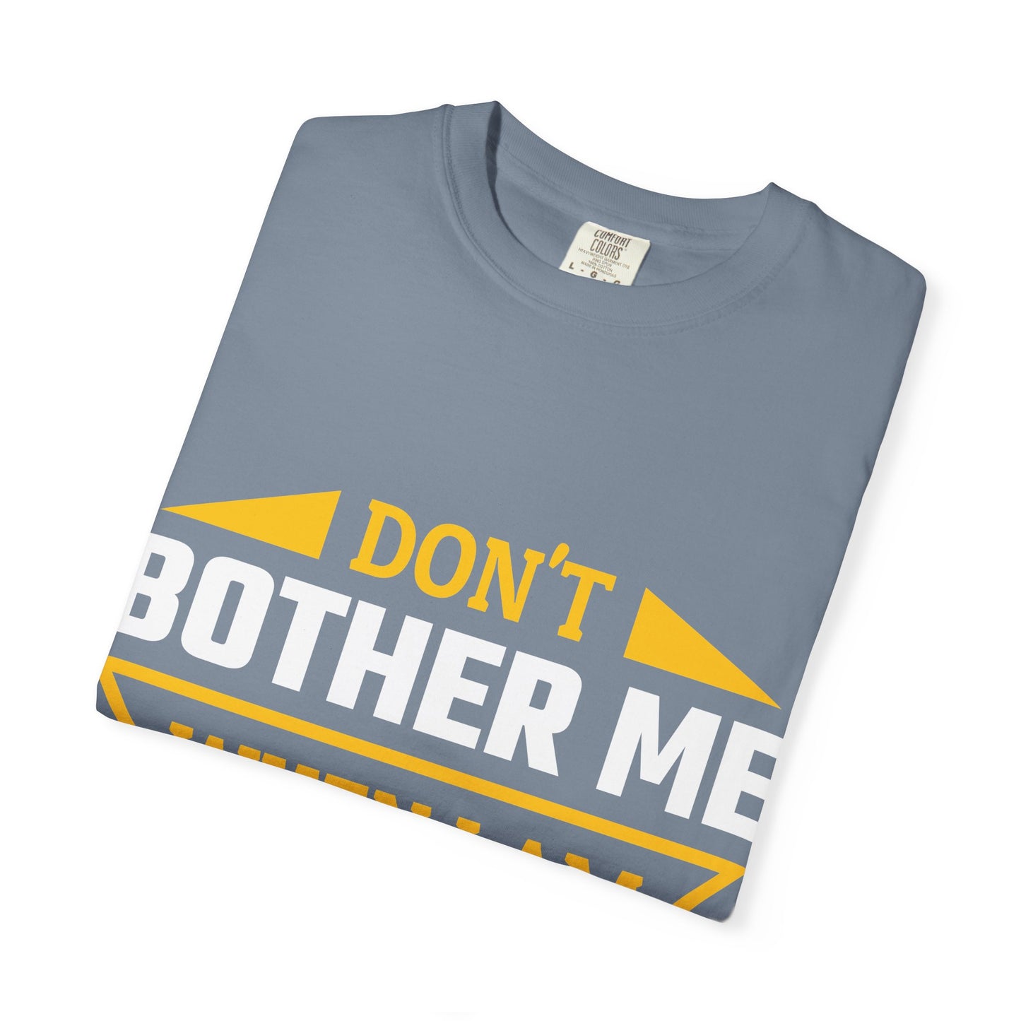 Woodworking T-Shirt — "Don't Bother Me When I Am Woodworking" Graphic Tee