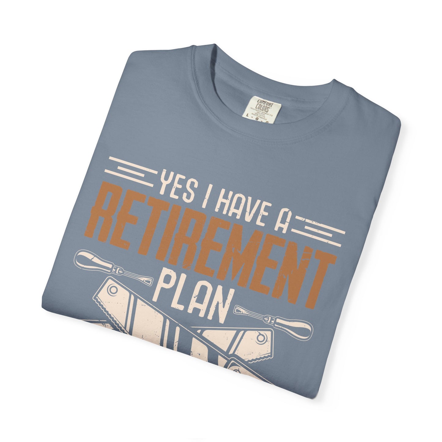 Retirement Plan Woodworking T-Shirt — I Plan On Woodworking Tee